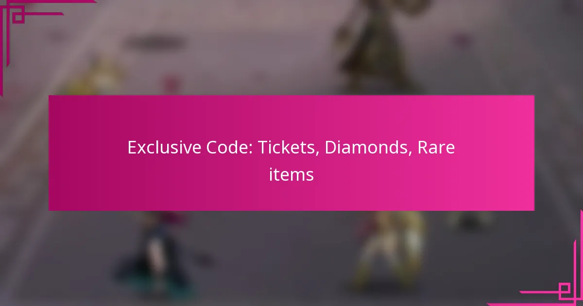 Exclusive Code: Tickets, Diamonds, Rare items