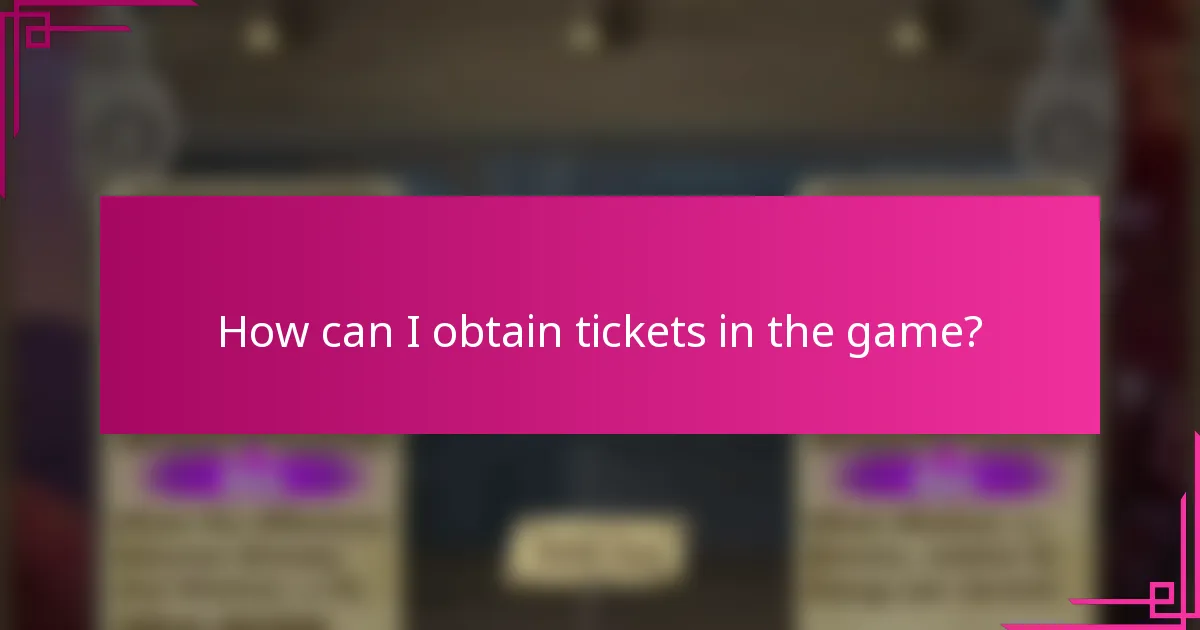 How can I obtain tickets in the game?