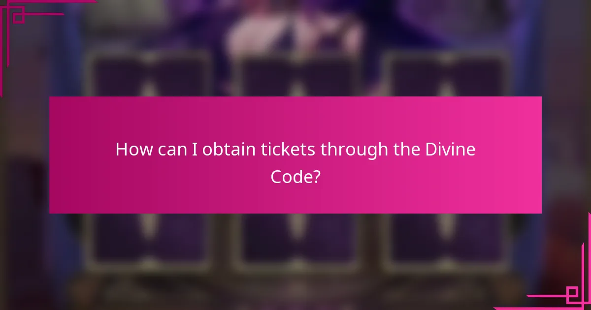How can I obtain tickets through the Divine Code?