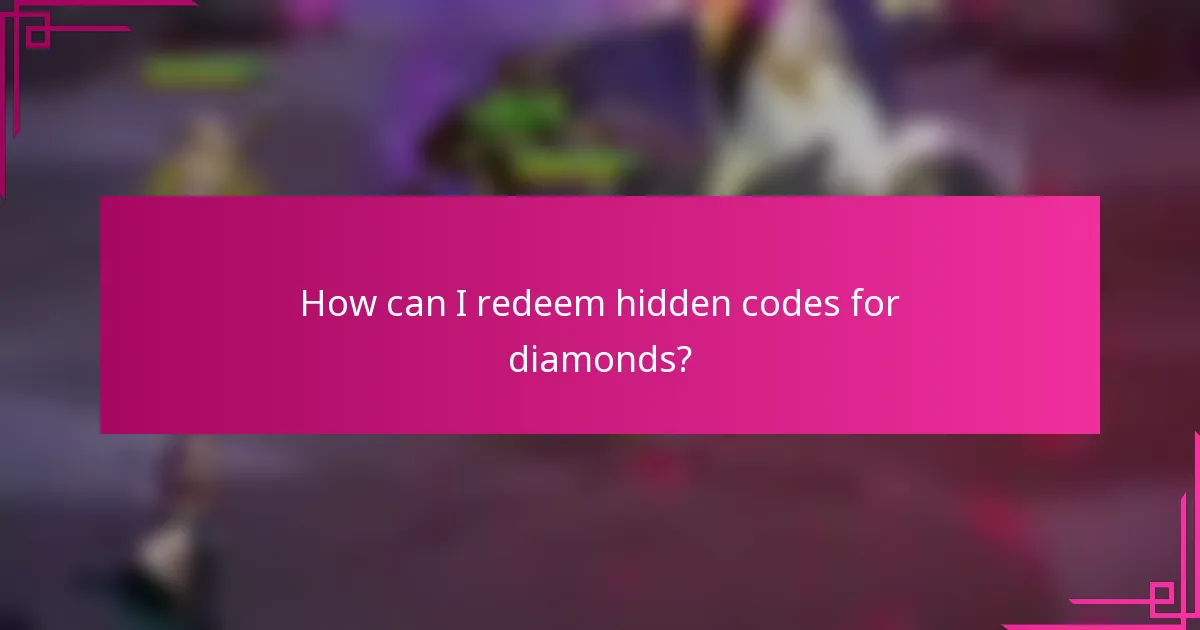How can I redeem hidden codes for diamonds?