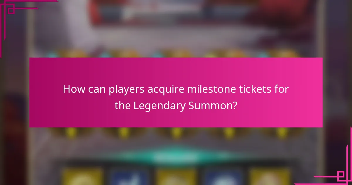 How can players acquire milestone tickets for the Legendary Summon?