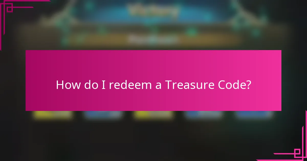 How do I redeem a Treasure Code?