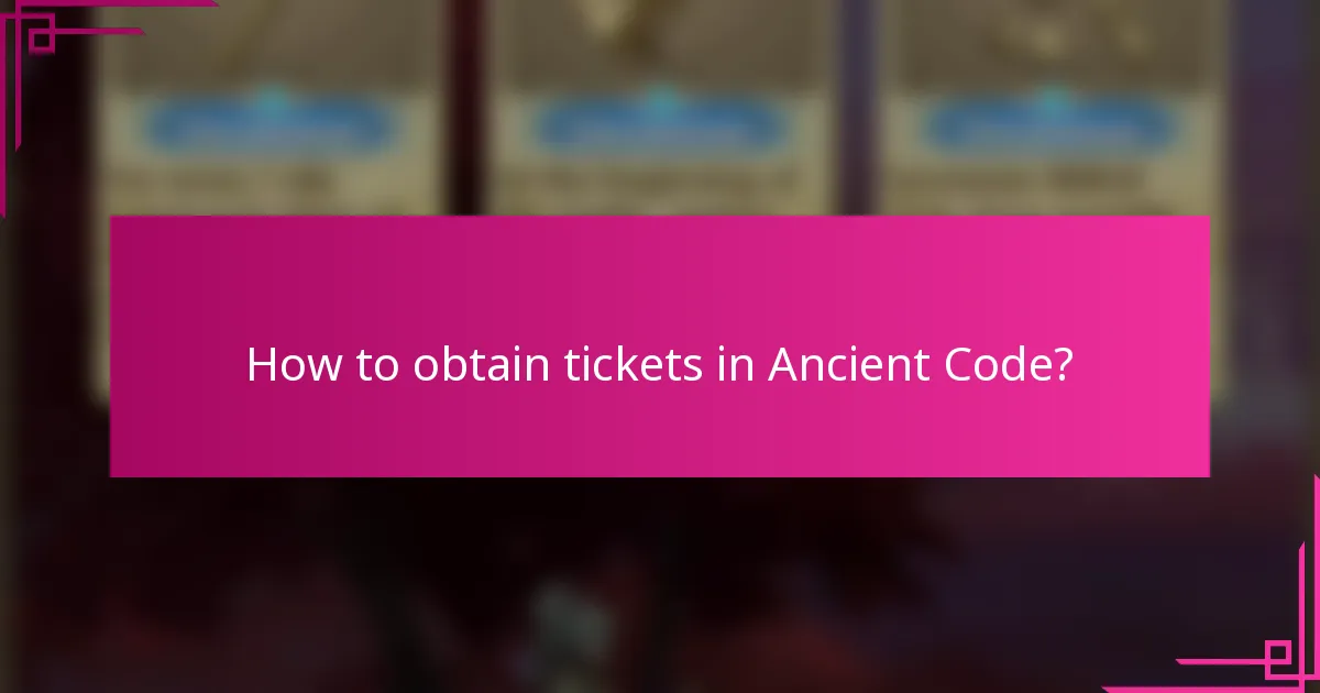 How to obtain tickets in Ancient Code?