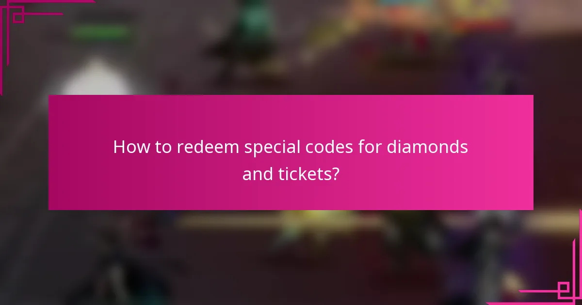 How to redeem special codes for diamonds and tickets?