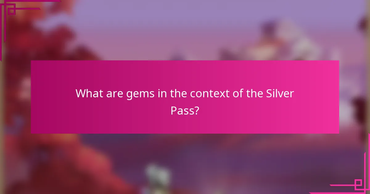 What are gems in the context of the Silver Pass?