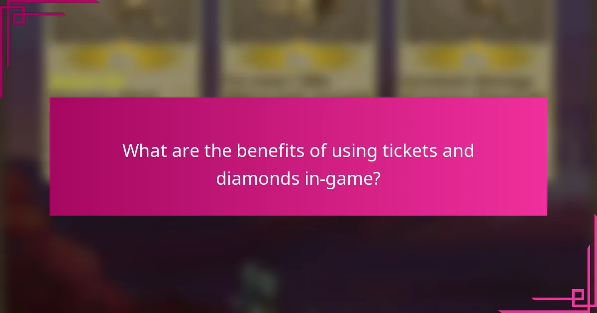 What are the benefits of using tickets and diamonds in-game?