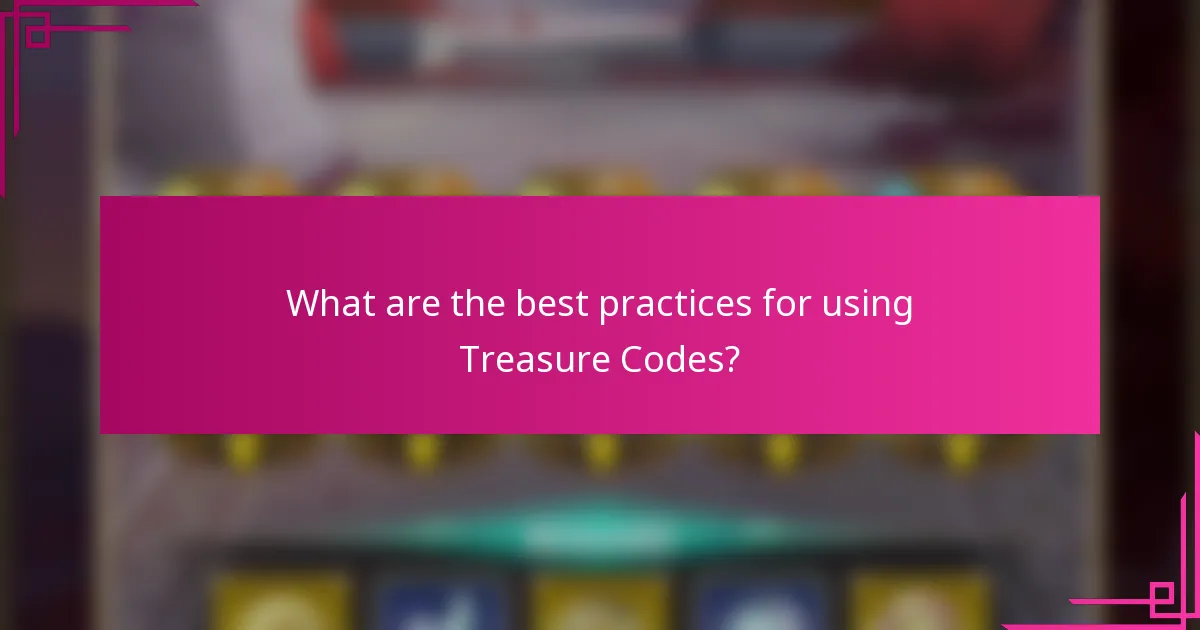 What are the best practices for using Treasure Codes?