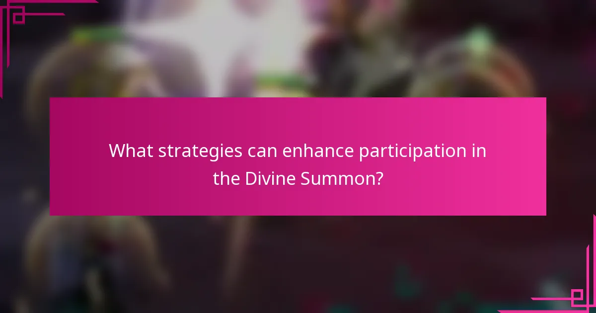 What strategies can enhance participation in the Divine Summon?