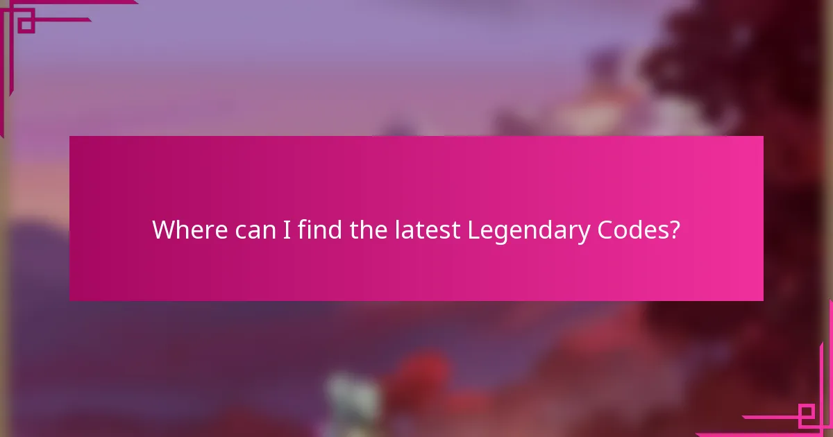 Where can I find the latest Legendary Codes?
