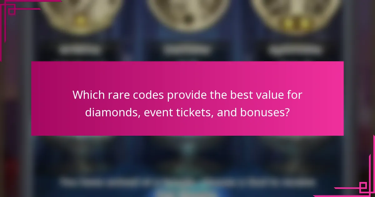 Which rare codes provide the best value for diamonds, event tickets, and bonuses?