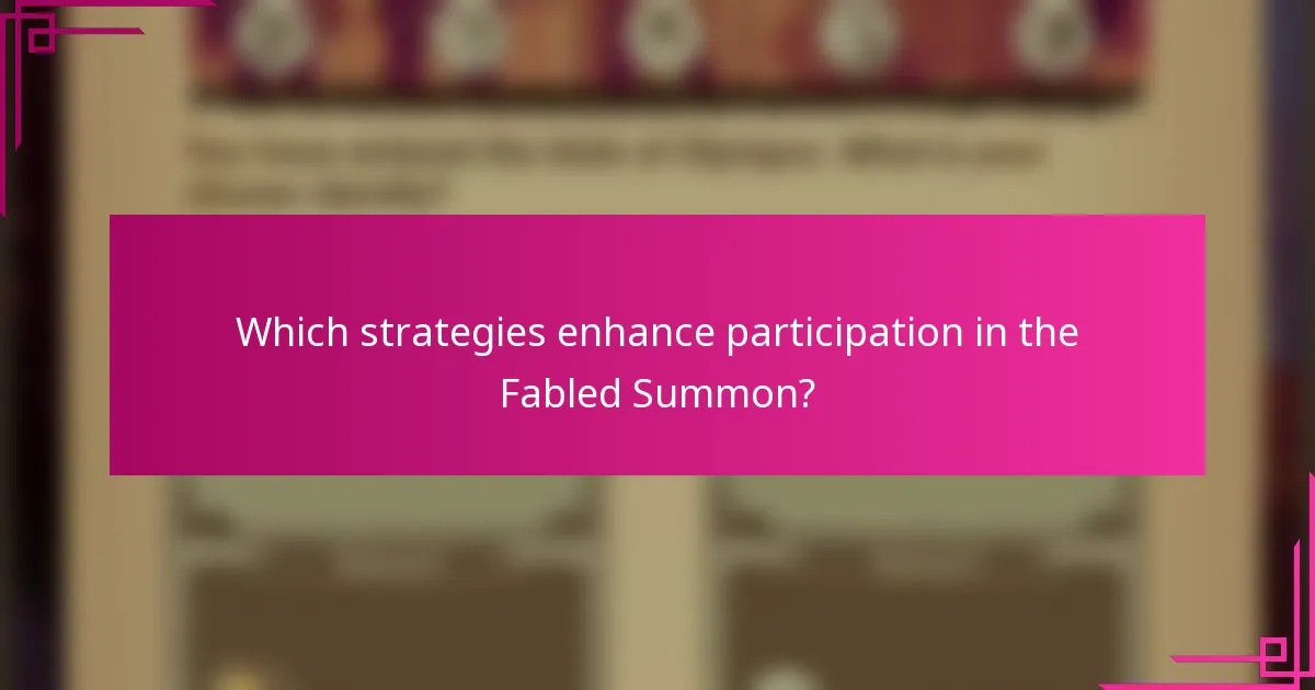 Which strategies enhance participation in the Fabled Summon?