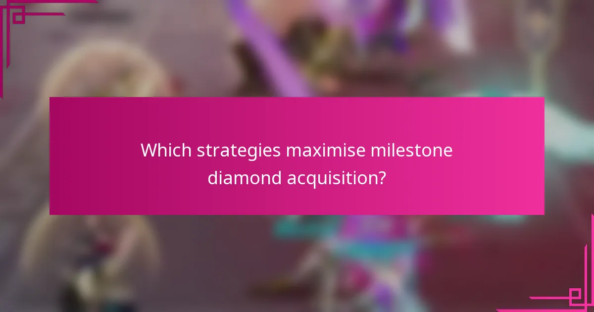 Which strategies maximise milestone diamond acquisition?